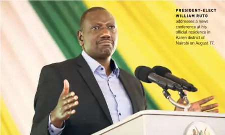  ?? ?? PRESIDENT-ELECT WILLIAM RUTO addresses a news conference at his official residence in Karen district of Nairobi on August 17.