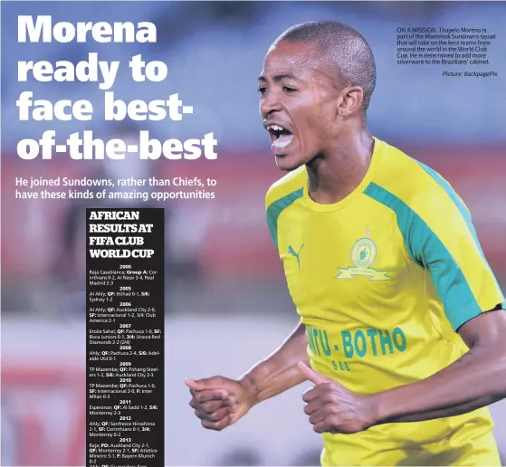  ?? Picture: BackpagePi­x ?? ON A MISSION: Thapelo Morena is part of the Mamelodi Sundowns squad that will take on the best teams from around the world in the World Club Cup. He is determined to add more silverware to the Brazilians’ cabinet.