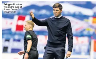  ??  ?? Fringes Houston was on the cusp of Steven Gerrard’s Rangers side