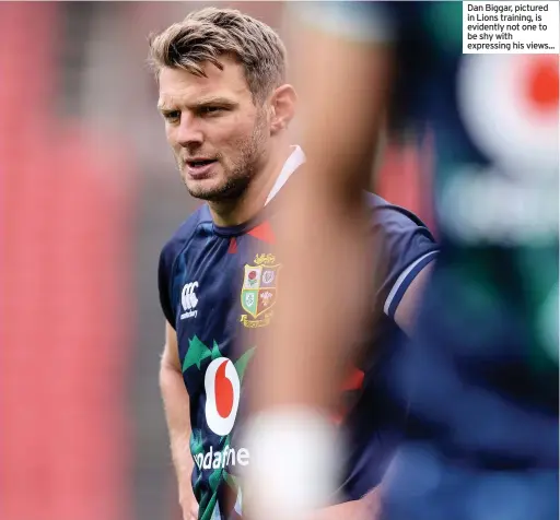 ??  ?? Dan Biggar, pictured in Lions training, is evidently not one to be shy with expressing his views...