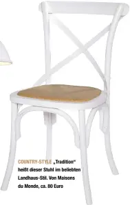  ??  ?? COUNTRY-STYLE „Tradition“heißt dieser Stuhl im beliebten Landhaus-Stil. Von Maisons du Monde, ca. 80 Euro