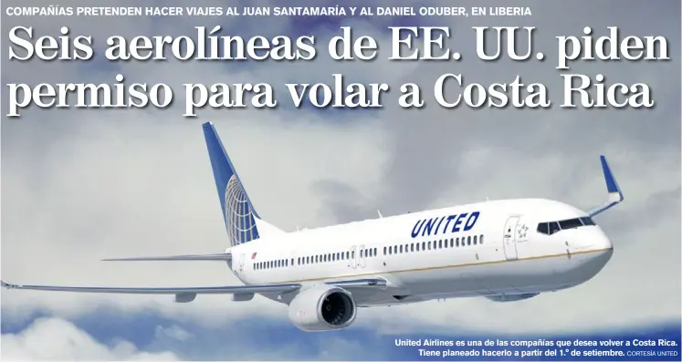  ?? CORTESÍA UNITED ?? United Airlines es una de las compañías que desea volver a Costa Rica.
Tiene planeado hacerlo a partir del 1.° de setiembre.