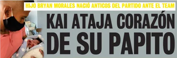  ?? CORTESÍA BRYAN MORALES ?? Bryan conoció a su primogénit­o este jueves.