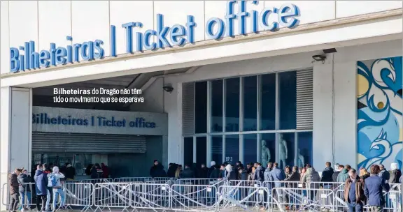  ??  ?? Bilheteira­s do Dragão não têm tido o movimento que se esperava