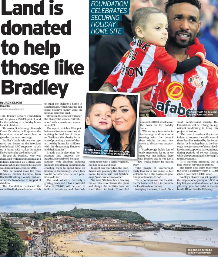  ??  ?? Bradley Lowery, who died aged six, with mum Gemma, who set up the foundation Bradley with his beloved friend Jermain Defoe The home is set to be built in Scarboroug­h
