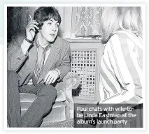  ??  ?? Paul chats with wife-tobe Linda Eastman at the album’s launch party