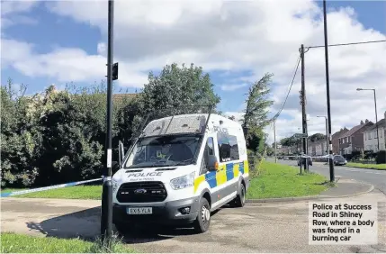  ?? ?? Police at Success Road in Shiney Row, where a body was found in a burning car