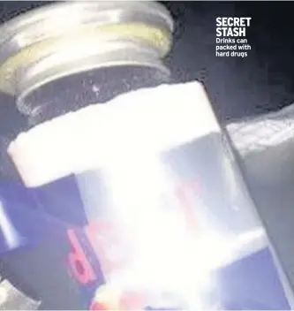  ??  ?? SECRET STASH Drinks can packed with hard drugs