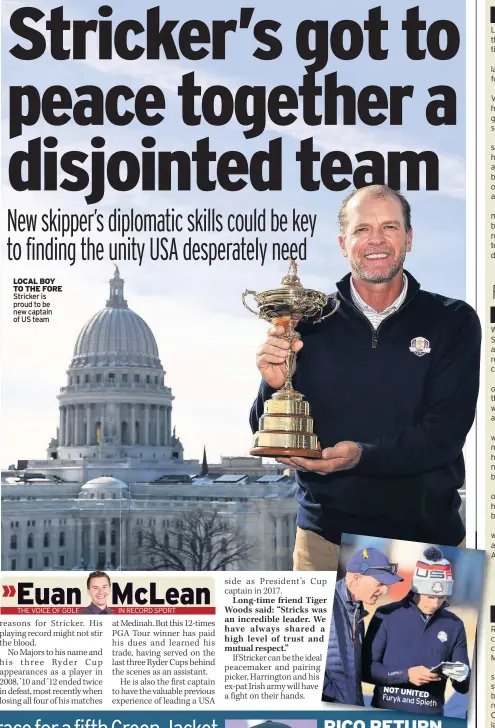  ??  ?? LOCAL BOY TO THE FORE Stricker is proud to be new captain of US team NOT UNITED Furyk and Spieth