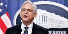  ?? REUTERS ?? US ATTORNEY General Merrick Garland speaks about the FBI’S search warrant served at former President Donald Trump’s Mar- a- Lago estate. |