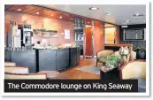  ??  ?? The Commodore lounge on King Seaway