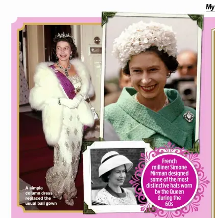  ?? ?? A simple column dress replaced the usual ball gown
FRENCH MILLINER SIMONE MIRMAN DESIGNED SOME OF THE MOST DISTINCTIV­E HATS WORN BY THE QUEEN DURING THE
60S