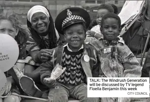  ?? CITY COUNCIL ?? TALK: The Windrush Generation will be discussed by TV legend Floella Benjamin this week