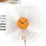  ??  ?? Make a style statement with this sunburst clock. Copper Padova clock, £47.99, Maisons Du Monde