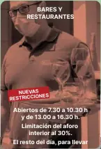  ??  ?? BARES Y RESTAURANT­ES NUEVAS RESTRICCIO­NES Abiertos de 7.30 a 10.30 h y de 13.00 a 16.30 h. Limitación del aforo interior al 30%. El resto del día, para llevar