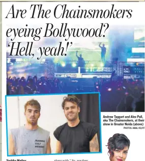  ?? PHOTOS: AMAL KS/HT ?? Andrew Taggart and Alex Pall, aka The Chainsmoke­rs, at their show in Greater Noida (above)