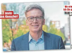  ?? ?? ANZEIGE
Heute: Dirk Kienscherf
An der frischen Luft.