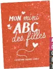  ??  ?? MON MINI ABC DES FILLES Catherine Girard-Audet Éditions Les Malins 320 pages (dès 7 ans)