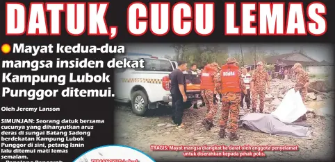  ??  ?? TRAGIS: Mayat mangsa diangkat ke darat oleh anggota penyelamat untuk diserahkan kepada pihak polis.