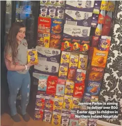  ??  ?? Jasmine Parker is aiming
to deliver over 800 Easter eggs to children in Northern Ireland hospitals