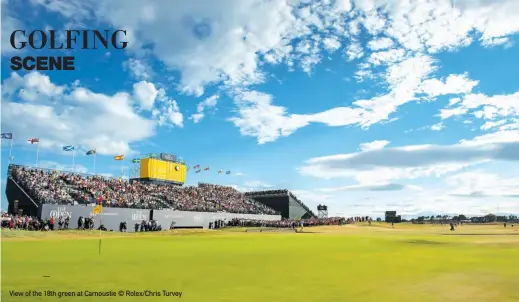  ??  ?? View of the 18th green at Carnoustie © Rolex/chris Turvey