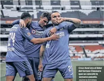  ?? /AGENCIA REFORMA ?? Cruz Azul era el líder del torneo Clausura que se canceló la semana pasada.