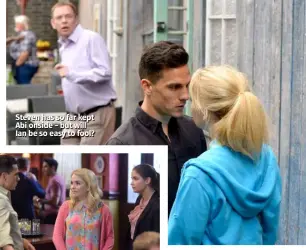  ??  ?? Steven has so far kept Abi onside – but will Ian be so easy to fool?