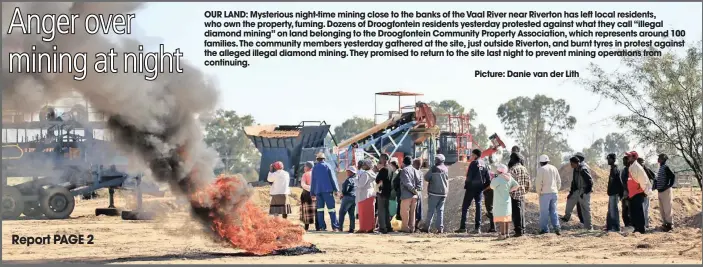  ?? Picture: Danie van der Lith ?? OUR LAND: Mysterious night-time mining close to the banks of the Vaal River near Riverton has left local residents, who own the property, fuming. Dozens of Droogfonte­in residents yesterday protested against what they call “illegal diamond mining” on...