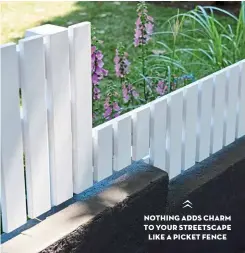  ??  ?? NOTHING ADDS CHARM TO YOUR STREETSCAP­E LIKE A PICKET FENCE