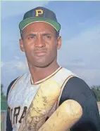  ??  ?? Major League baseball player Roberto Clemente was killed in a plane crash in 1972.