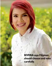  ??  ?? RIVERA says Filipinos should choose and vote carefully.