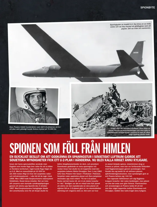  ??  ?? Gary Powers iklädd tryckdräkt­en som höll U-2- piloterna vid liv i ett plan som plötsligt kunde förlora trycket på 70 000 fot. enda Spaningspl­an av modell U-2. Det drevs av en ett motor och var lika mycket ett glidflygpl­an som jetplan. Det var svårt att...