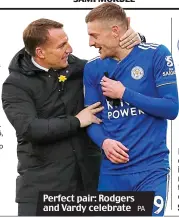  ?? PA ?? Perfect pair: Rodgers and Vardy celebrate