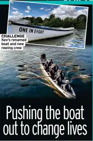  ?? ?? CHALLENGE Kev’s renamed boat and new rowing crew