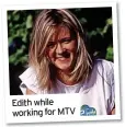  ?? ?? Edith while working for MTV