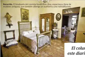  ??  ?? Recorrido. El bisabuelo del cronista fundó esta casa, espaciosa y llena de muebles antiguos, que también alberga un auditorio y una radiodifus­ora.