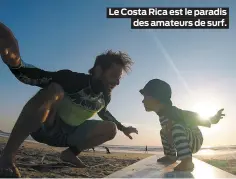  ??  ?? Le Costa Rica est le paradis des amateurs de surf.