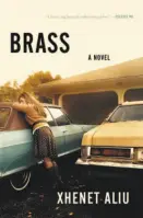  ??  ?? Brass By Xhenet Aliu (Random House; 295 pages; $27)