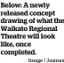  ?? Image / Jasmax ?? Below: A newly released concept drawing of what the Waikato Regional Theatre will look like, once completed.