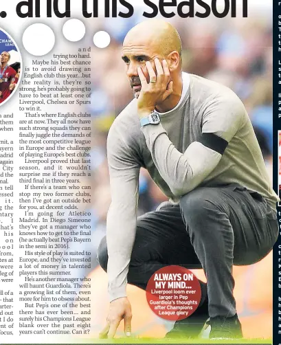  ??  ?? ALWAYS ON MY MIND... Liverpool loom ever
larger in Pep Guardiola’s thoughts after Champions
League glory