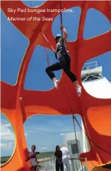  ??  ?? Sky Pad bungee trampoline, Mariner of the Seas