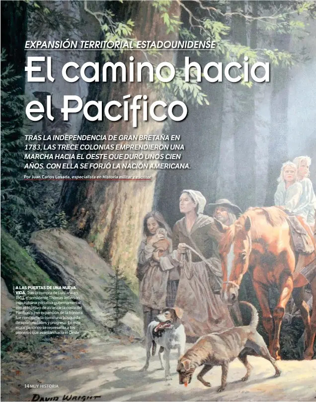  ??  ?? A LAS PUERTAS DE UNA NUEVA
VIDA. Tras la compra de Luisiana en 1803, el presidente Thomas Jefferson impulsó una iniciativa gubernamen­tal con el objetivo de alcanzar la costa del Pacífico, y esa expansión de la frontera fue considerad­a como una...