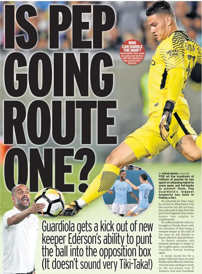  ??  ?? WHO CAN HANDLE THE HOOF? Manchester City could be using new tactics with the signing of big-kicking No.1 Ederson