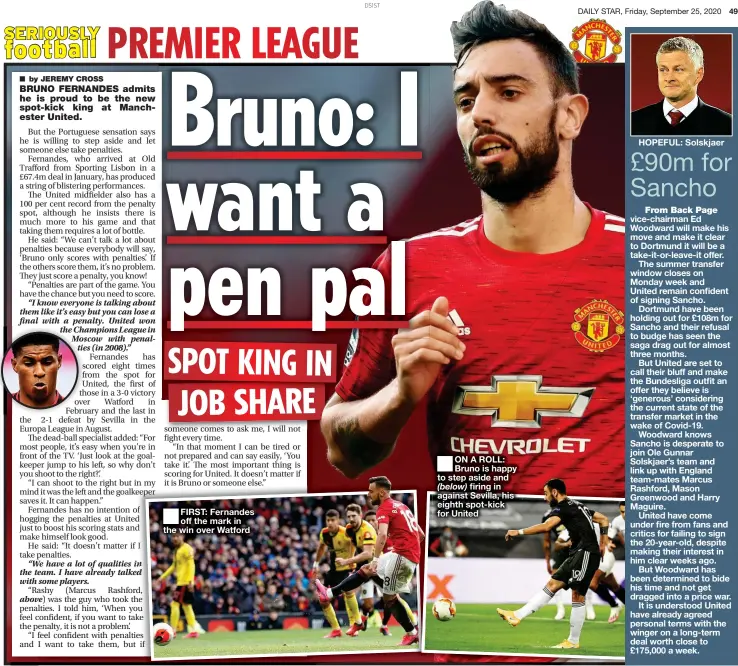  ??  ?? FIRST: Fernandes off the mark in the win over Watford
ON A ROLL: Bruno is happy to step aside and
firing in against Sevilla, his eighth spot- kick for United