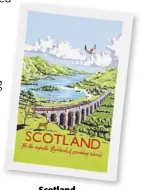  ??  ?? Scotland “For the majestic highlands & sparkling islands”