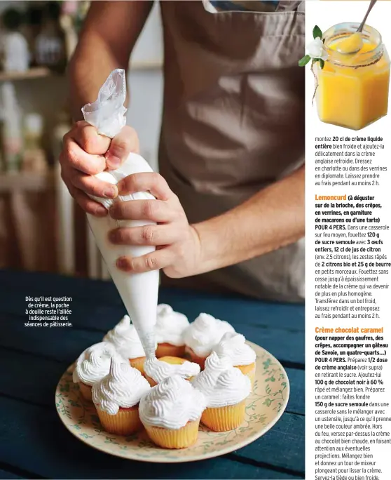  ??  ?? Dès qu’il est question de crème, la poche à douille reste l’alliée indispensa­ble des séances de pâtisserie.