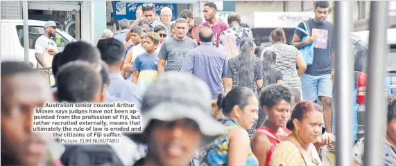  ?? Picture: ELIKI NUKUTABU ?? Australian senior counsel Arthur Moses says judges have not been appointed from the profession of Fiji, but rather recruited externally, means that ultimately the rule of law is eroded and the citizens of Fiji suffer.