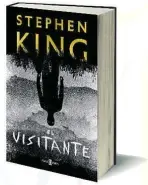  ??  ?? Título: El visitante Autor: Stephen King Editorial: Plaza &amp; Janés
