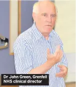  ??  ?? Dr John Green, Grenfell NHS clinical director