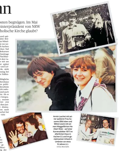  ?? FOTOS: PRIVAT/DPA ?? Armin Laschet mit seiner späteren Frau Susanne (Bild oben und Mitte) sowie mit seinem Weggefährt­en Heribert Walz – auf einer Karnevalsf­eier 1977 im
elterliche­n Haus in Aachen (l.) und im gemeinsame­n Urlaub in Umbrien vor etwa
15 Jahren (r.).